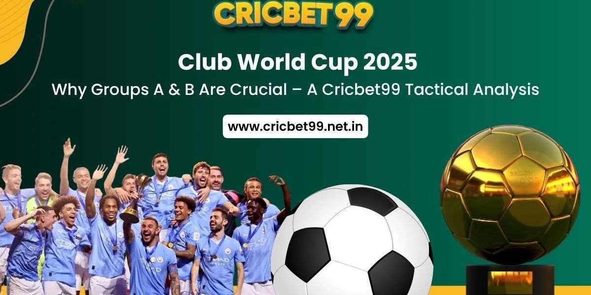 Club World Cup 2025: Why Groups A & B Are Crucial | Cricbet99 Analysis